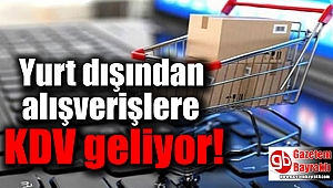 Yurt dışından alışverişlere KDV geliyor