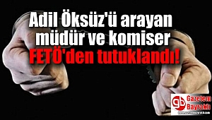 Adil Öksüz'ü arayan ekibin başındaki müdür ve komiser FETö'den tutuklandı