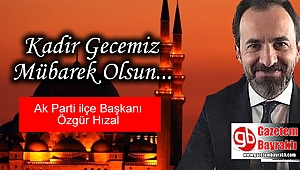 Ak Parti Bayraklı ilçe Başkanı Özgür Hızal'dan Kadir Gecesi mesajı