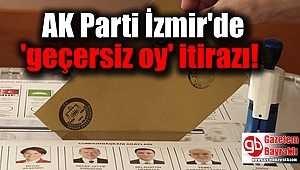 AK Parti İzmir'de 'Geçersiz oy' itirazı