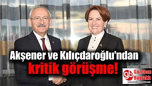 Akşener ve Kılıçdaroğlu'ndan kritik görüşme