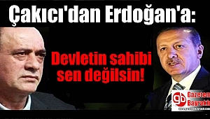 Alaattin Çakıcı'dan Erdoğan'a : Devletin sahibi sen değilsin