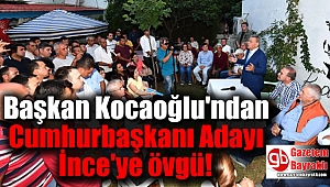Başkan Kocaoğlu'ndan Cumhurbaşkanı Adayı İnce'ye övgü