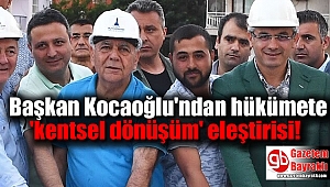 Başkan Kocaoğlu'ndan hükümete 'kentsel dönüşüm' eleştirisi