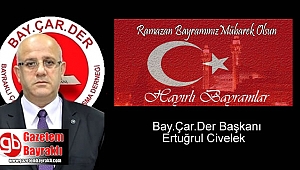 Bay.Çar.Der Başkanı Ertuğrul Civelek'ten Ramazan Bayramı mesajı