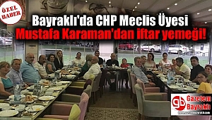 Bayraklı'da CHP Meclis Üyesi Mustafa Karaman'dan iftar yemeği