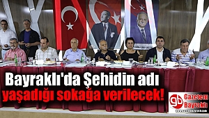 Bayraklı'da Şehidin adı yaşadığı sokağa verilecek