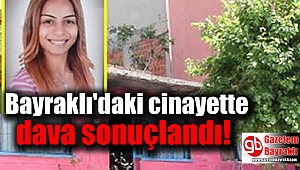 Bayraklı'daki cinayette dava sonuçlandı