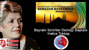 Bayraklı İzmirliler Derneği Başkanı Hatice Tokbaş'tan Ramazan Bayramı mesajı