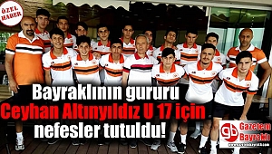 Bayraklının gururu Ceyhan Altınyıldız U 17 futbol Takımı için nefesler tutuldu
