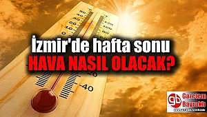 Bayramda İzmir'in havası nasıl olacak