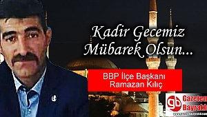 BBP İlçe Başkanı Ramazan Kılıç'tan Kadir Gecesi mesajı