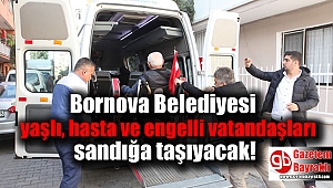 Bornova Belediyesi yaşlı, hasta ve engelli vatandaşları sandığa taşıyacak