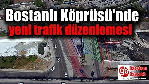 Bostanlı Köprüsü'nde yeni trafik düzenlemesi