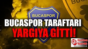 Bucaspor taraftarı yargıya gitti