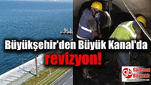 Büyükşehir'den Büyük Kanal'da revizyon