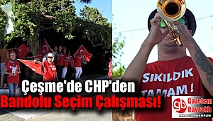 Çeşme'de CHP'den Bandolu Seçim Çalışması