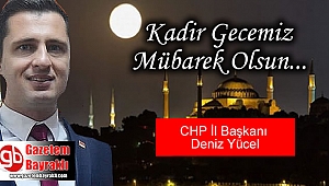 CHP İl Başkanı Deniz Yücel'den Kadir Gecesi mesajı