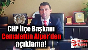 CHP İlçe Başkanı Cemalettin Alper'den açıklama