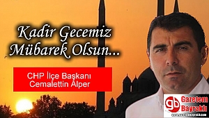 CHP İlçe Başkanı Cemalettin Alper'den Kadir Gecesi mesajı