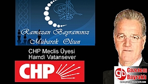 CHP Meclis Üyesi Hamdi Vatansever'den Ramazan Bayramı mesajı