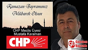 CHP Meclis Üyesi Mustafa Karaman'dan Ramazan Bayramı mesajı