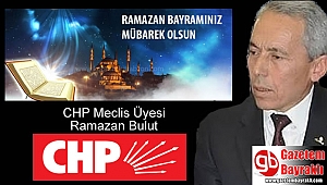 CHP Meclis Üyesi Ramazan Bulut'dan Ramazan Bayramı mesajı