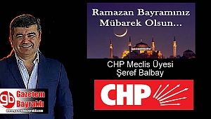 CHP Meclis Üyesi Şeref Balbay 'dan Ramazan Bayramı mesajı