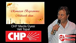CHP Meclis Üyesi Veli Topal'dan Ramazan Bayramı mesajı