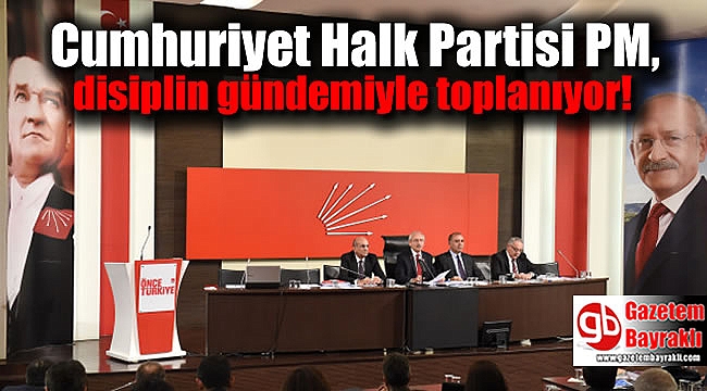 CHP PM, disiplin gündemiyle toplanıyor