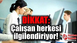 Dikkat: Çalışan herkesi ilgilendiriyor