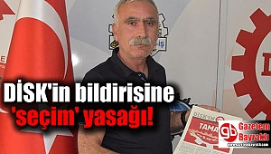 DİSK'in bildirisine 'seçim' yasağı