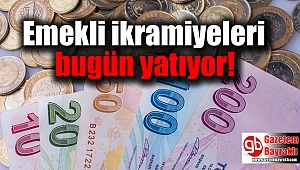 Emekli ikramiyeleri bugün yatıyor