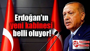 Erdoğan'ın yeni kabinesi belli oluyor