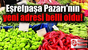 Eşrefpaşa Pazarı'nın yeni adresi belli oldu