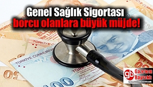Genel Sağlık Sigortası borcu olanlara büyük müjde
