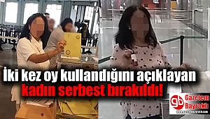İki kez oy kullandığını açıklayan kadın serbest bırakıldı