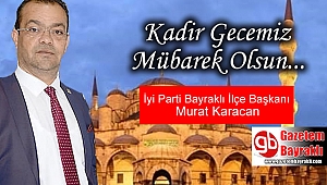 İyi Parti Bayraklı İlçe Başkanı Murat Karacan'dan Kadir Gecesi mesajı