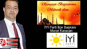 İyi Parti Bayraklı İlçe Başkanı Murat Karacan'dan Ramazan Bayramı mesajı