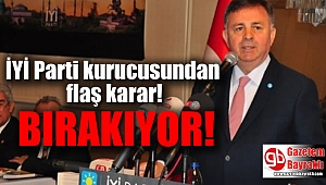 İYİ Parti kurucusundan flaş karar