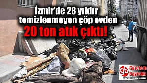 İzmir'de 28 yıldır temizlenmeyen çöp evden 20 ton atık çıktı