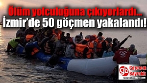İzmir’de 50 göçmen yakalandı