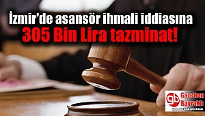 İzmir'de asansör ihmali iddiasına 305 Bin Lira tazminat