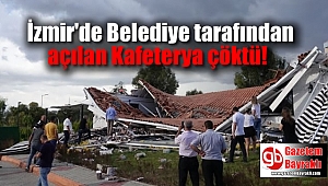 İzmir'de Belediye tarafından açılan Kafeterya çöktü