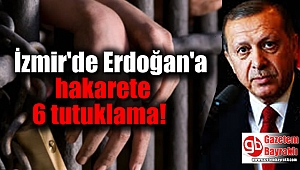 İzmir'de Cumhurbaşkanı’na hakarete 6 tutuklama