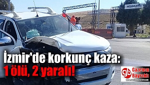 İzmir'de korkunç kaza: 1 ölü, 2 yaralı