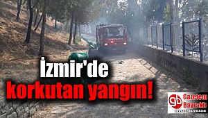 İzmir'de korkutan yangın