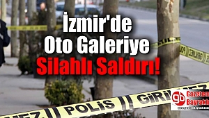 İzmir'de Oto Galeriye Silahlı Saldırı