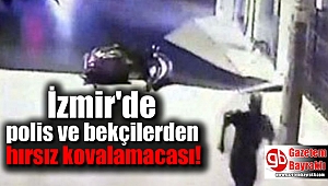 İzmir'de polis ve bekçilerden hırsız kovalamacası
