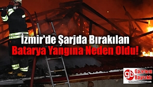 İzmir'de Şarjda Bırakılan Batarya Yangına Neden Oldu